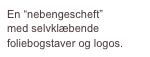 En “nebengescheft” med selvklæbende foliebogstaver og logos.